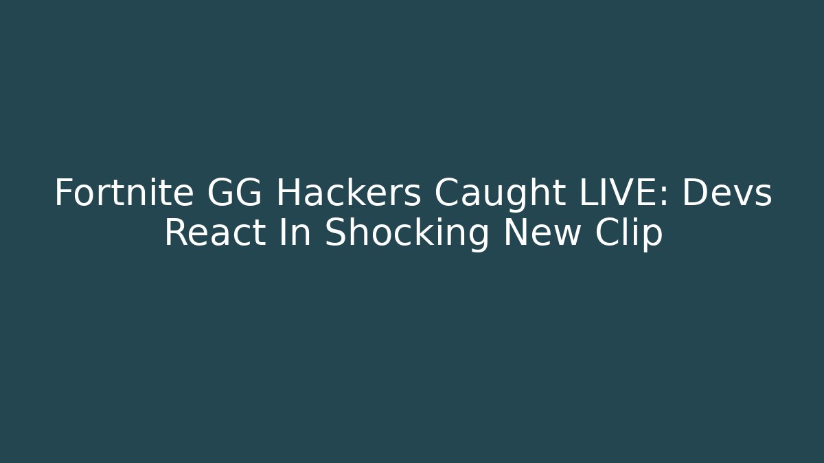 Fortnite GG Hackers Caught LIVE: Devs React In Shocking New Clip - Felix Cat Insurance
