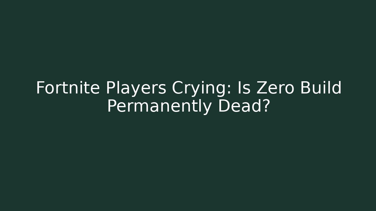 Fortnite Players Crying: Is Zero Build Permanently Dead?
