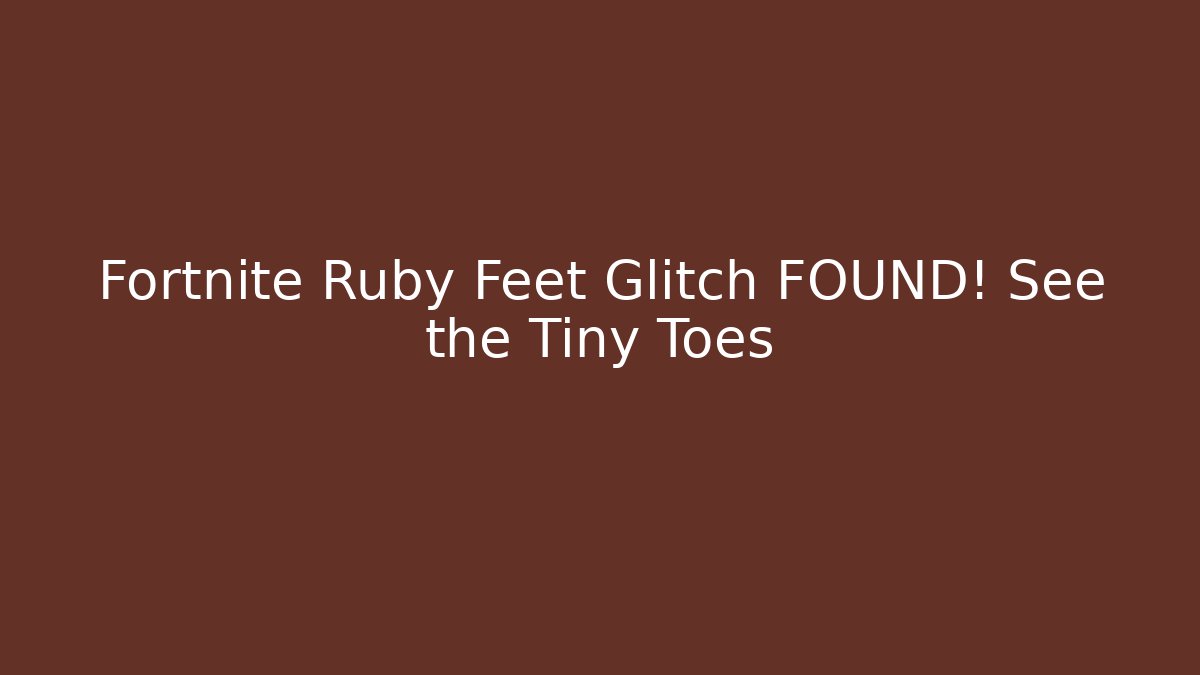 Fortnite Ruby Feet Glitch FOUND! See the Tiny Toes - Felix Cat Insurance