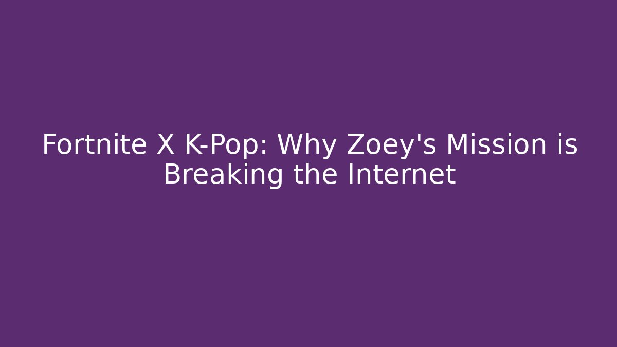 Fortnite X K-Pop: Why Zoey’s Mission is Breaking the Internet