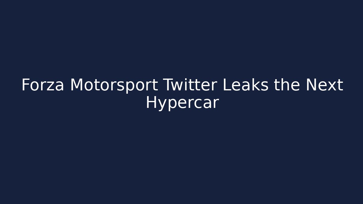 Forza Motorsport Twitter Leaks the Next Hypercar