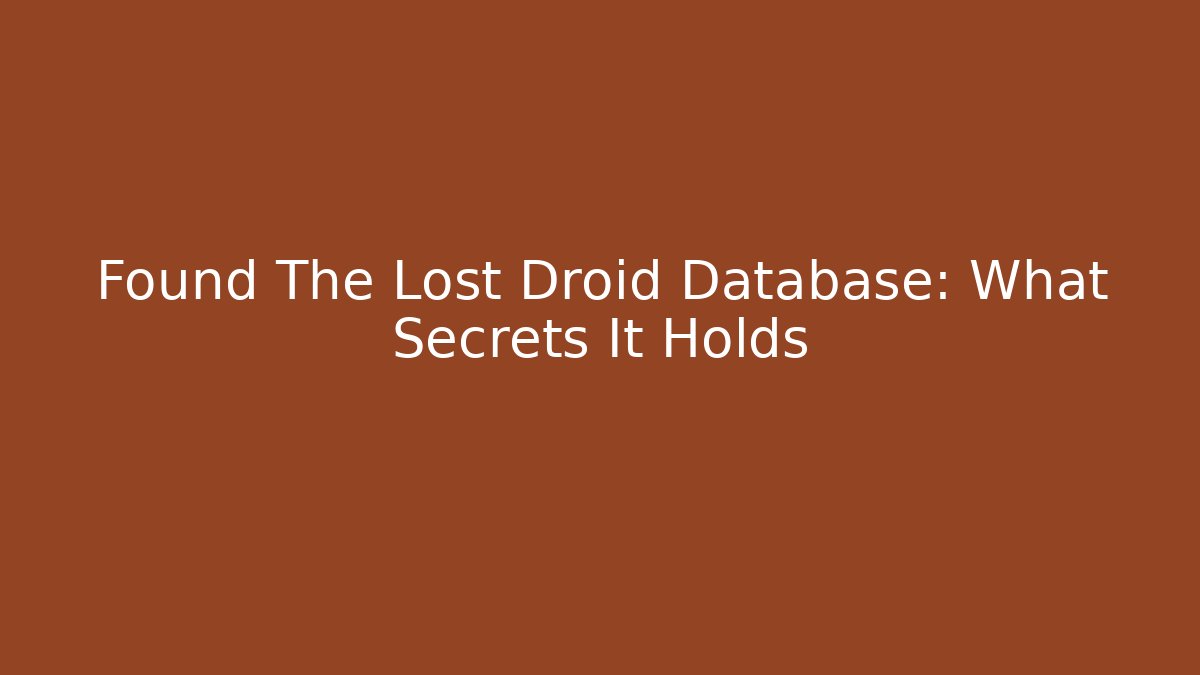 Found The Lost Droid Database: What Secrets It Holds - Felix Cat Insurance