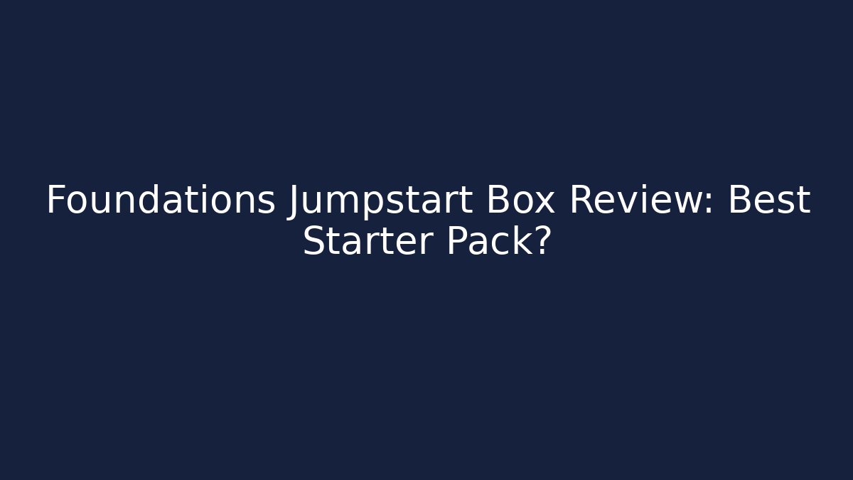 Foundations Jumpstart Box Review: Best Starter Pack?