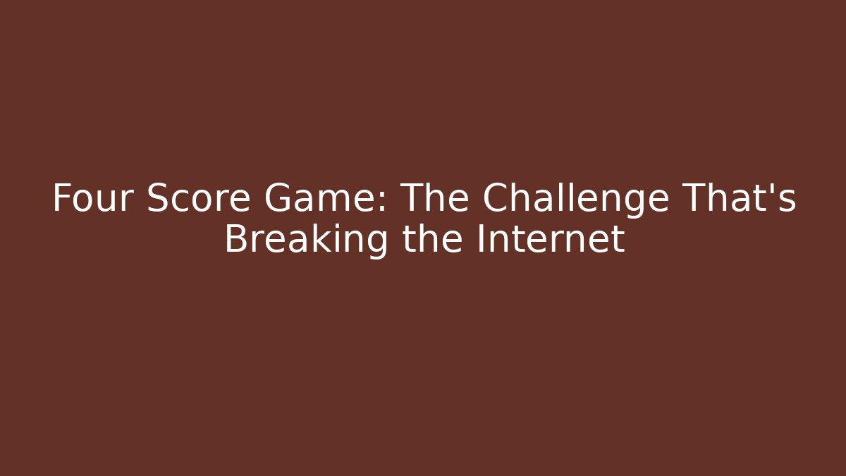 Four Score Game: The Challenge That's Breaking the Internet