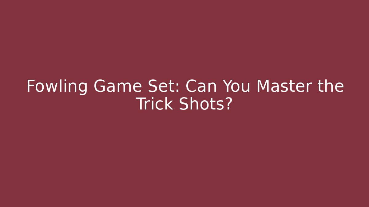 Fowling Game Set: Can You Master the Trick Shots?