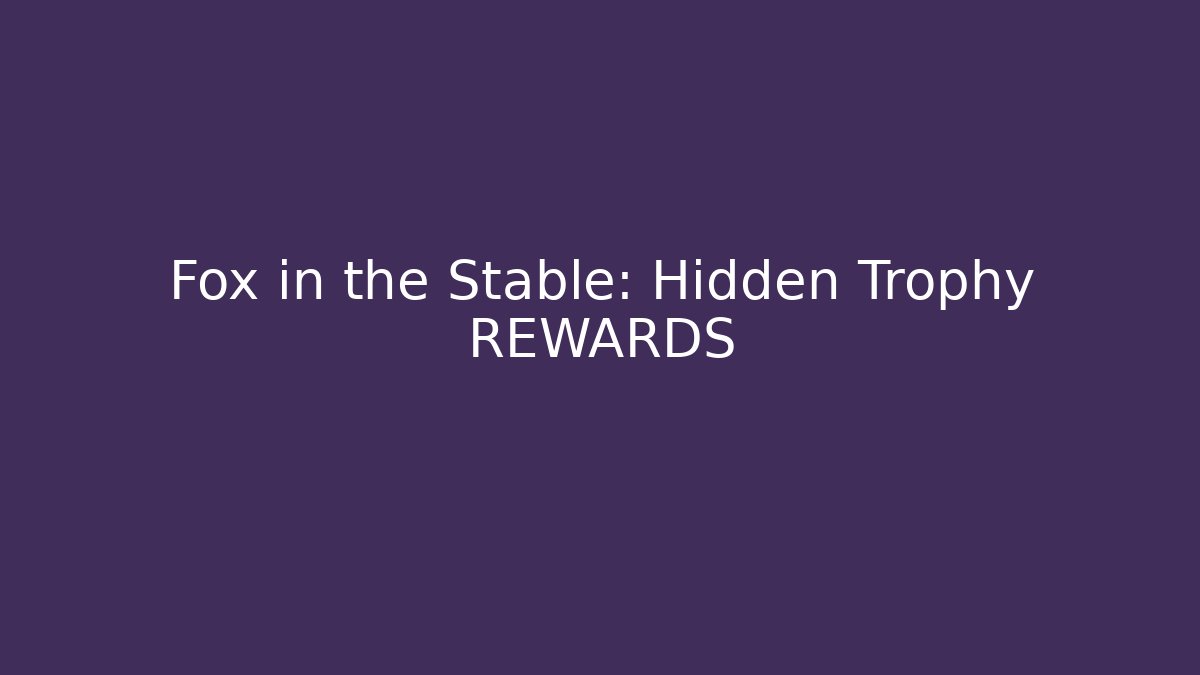 Fox in the Stable: Hidden Trophy REWARDS - Felix Cat Insurance