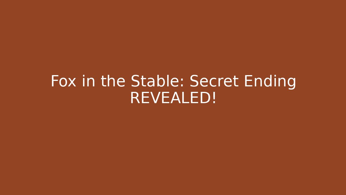 Fox in the Stable: Secret Ending REVEALED!