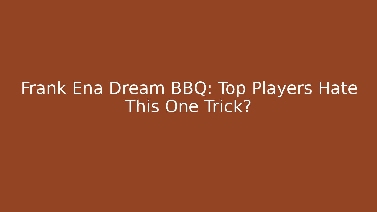 Frank Ena Dream BBQ: Top Players Hate This One Trick?