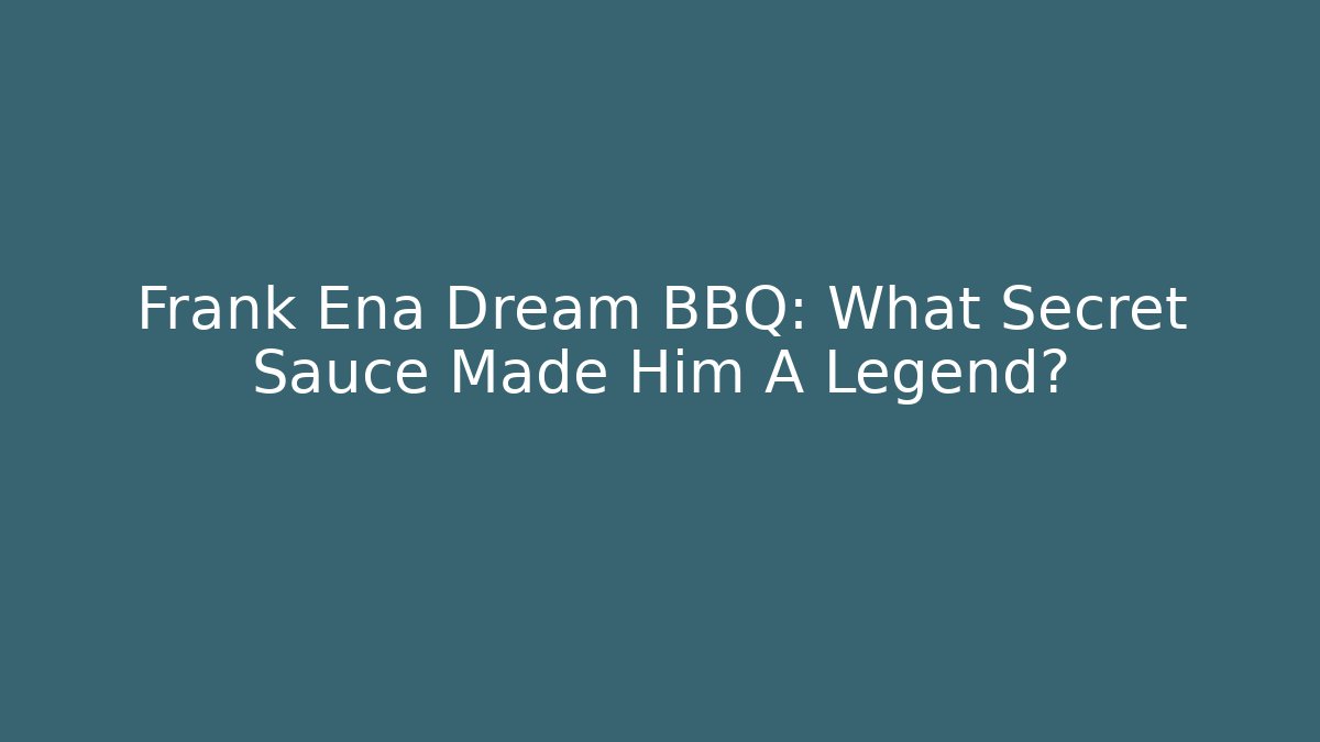 Frank Ena Dream BBQ: What Secret Sauce Made Him A Legend?