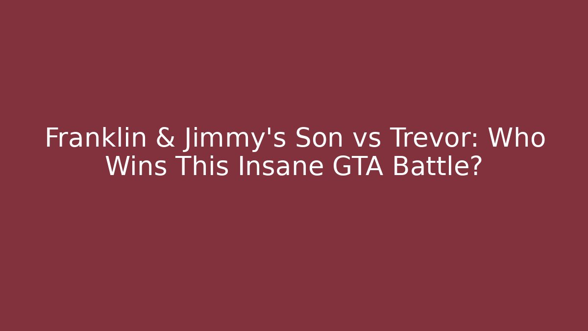 Franklin & Jimmy's Son vs Trevor: Who Wins This Insane GTA Battle?