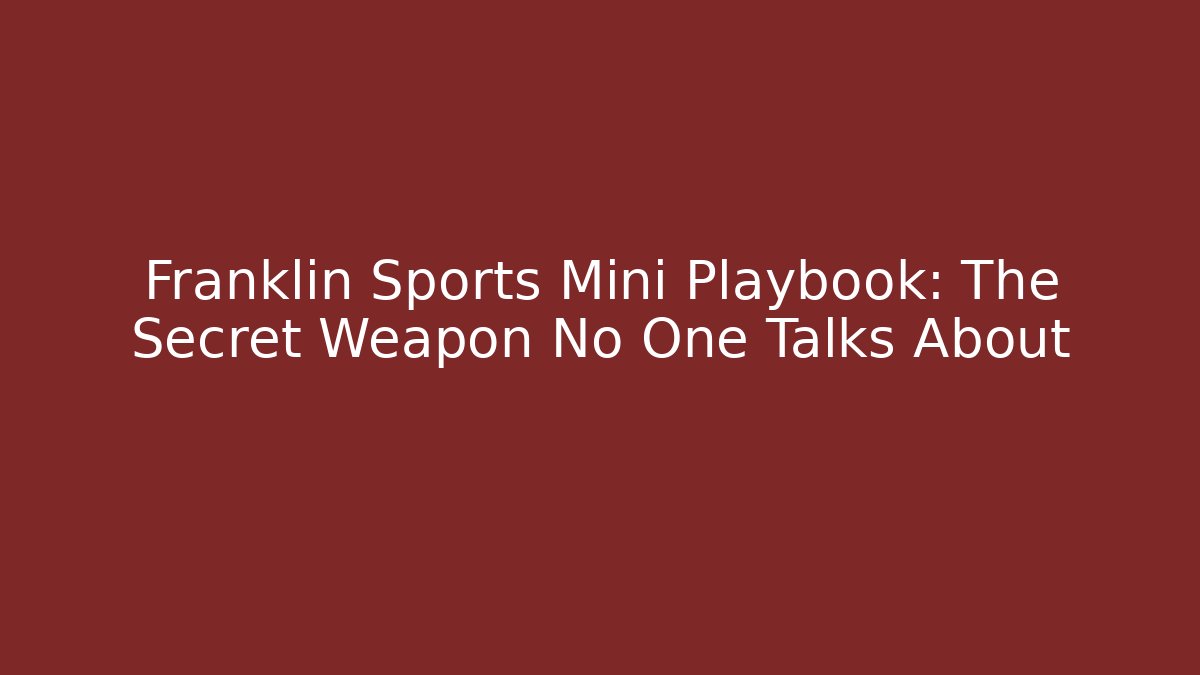 Franklin Sports Mini Playbook: The Secret Weapon No One Talks About
