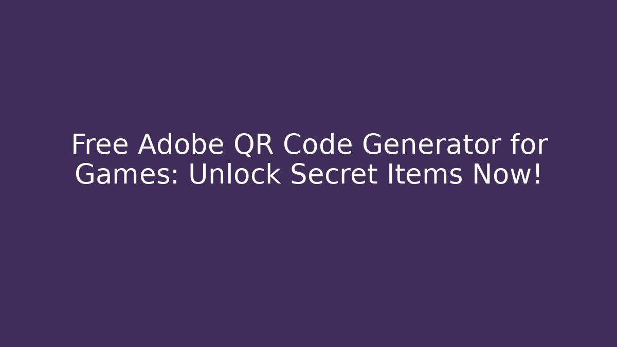 Free Adobe QR Code Generator for Games: Unlock Secret Items Now!