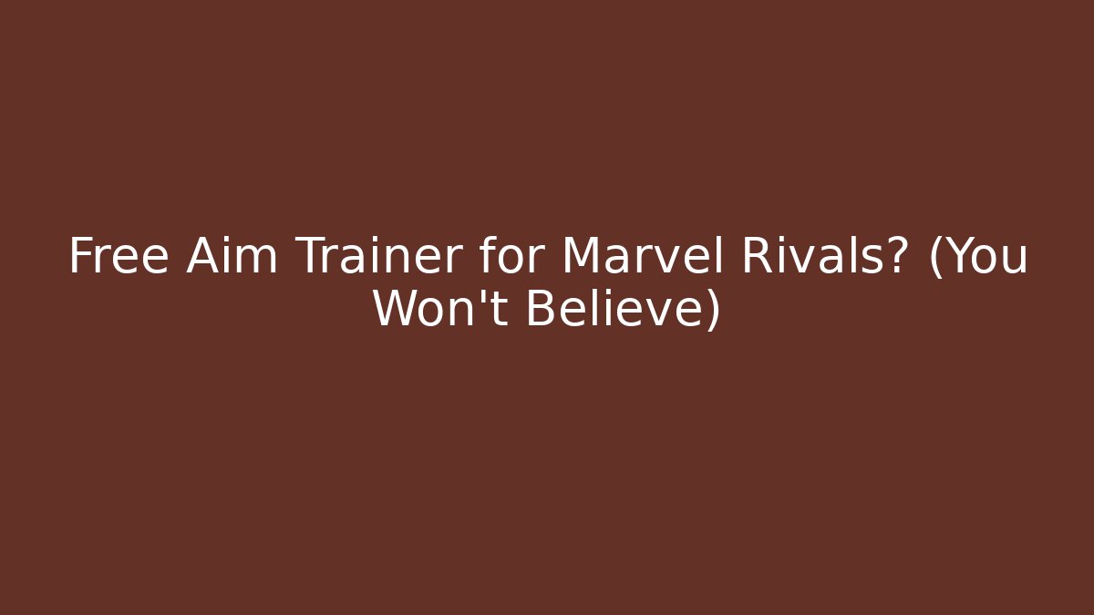 Free Aim Trainer for Marvel Rivals? (You Won't Believe)