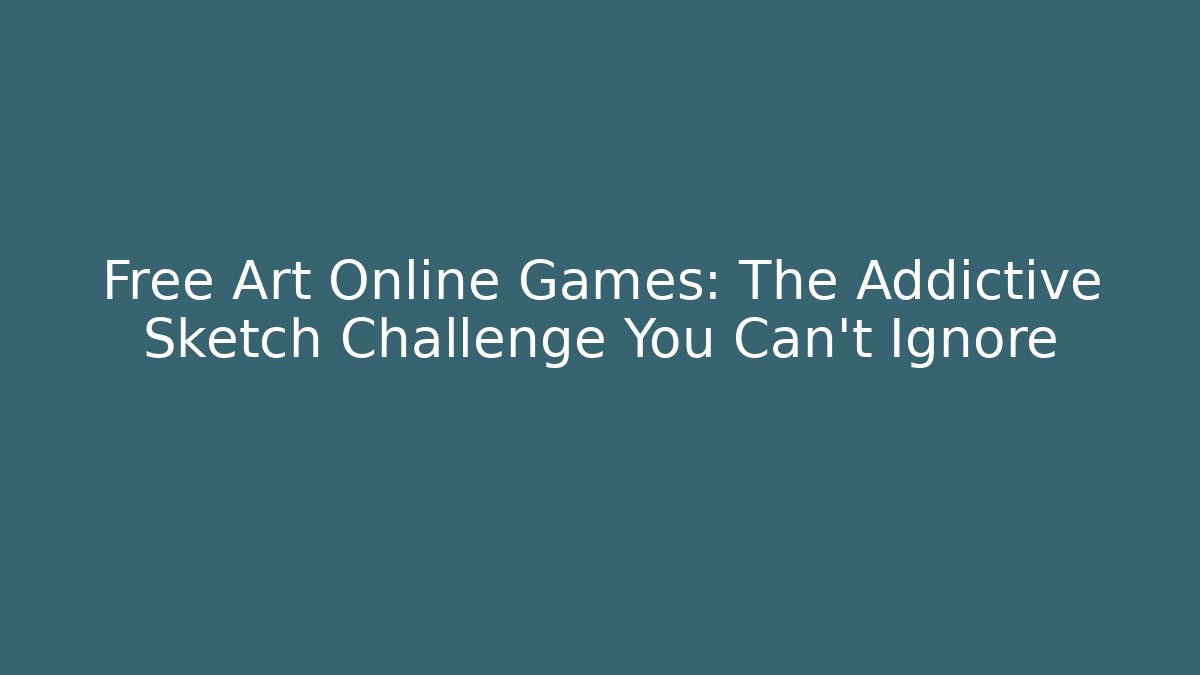 Free Art Online Games: The Addictive Sketch Challenge You Can't Ignore