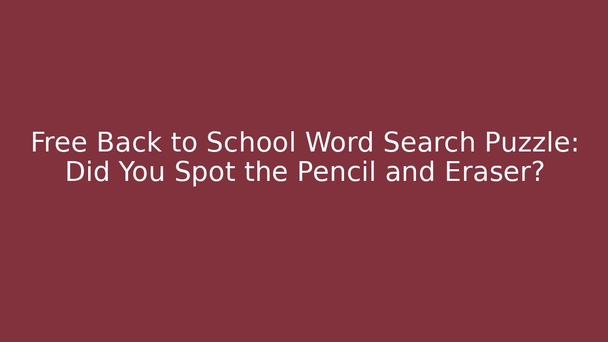 Free Back to School Word Search Puzzle: Did You Spot the Pencil and Eraser?