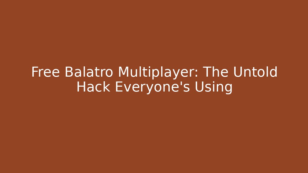 Free Balatro Multiplayer: The Untold Hack Everyone's Using