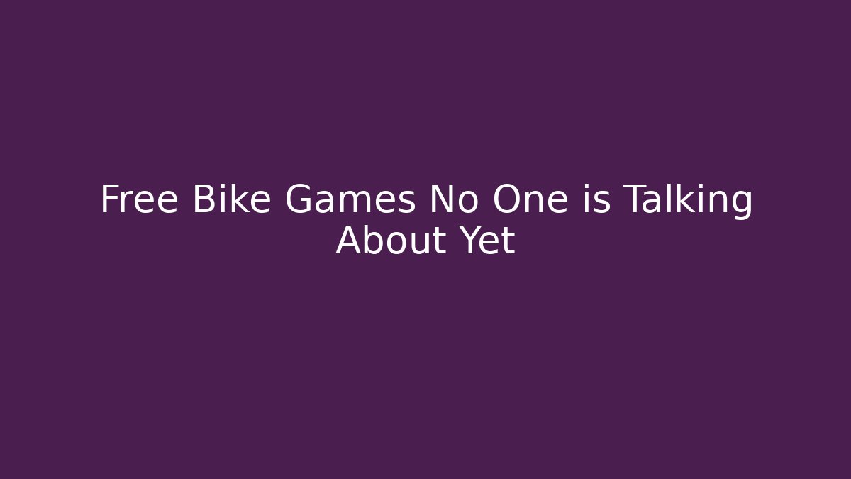 Free Bike Games No One is Talking About Yet