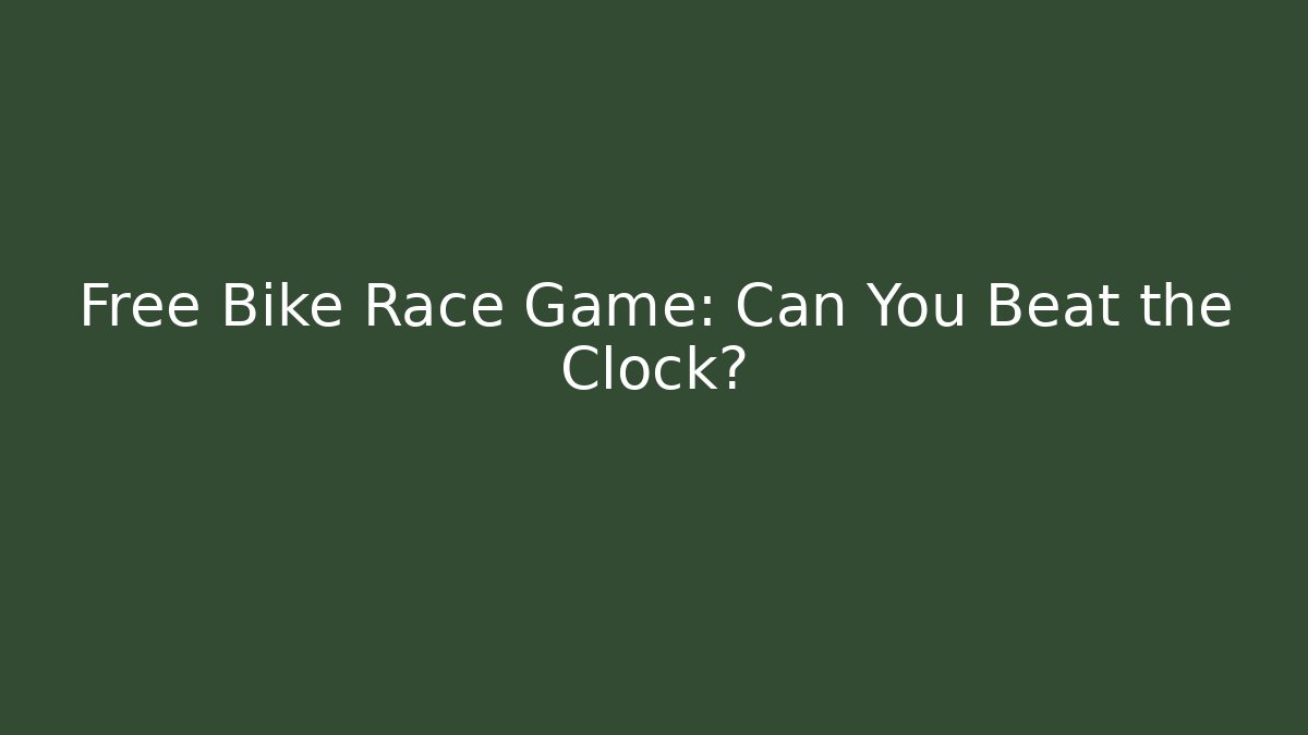 Free Bike Race Game: Can You Beat the Clock?