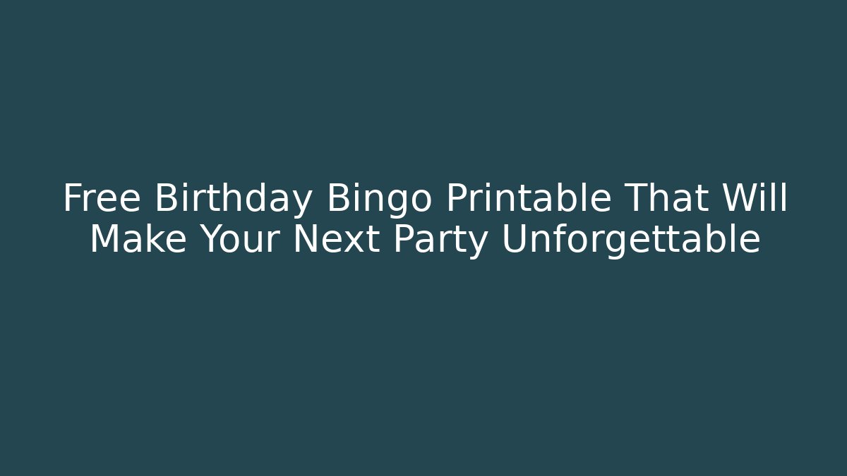 Free Birthday Bingo Printable That Will Make Your Next Party Unforgettable - Felix Cat Insurance