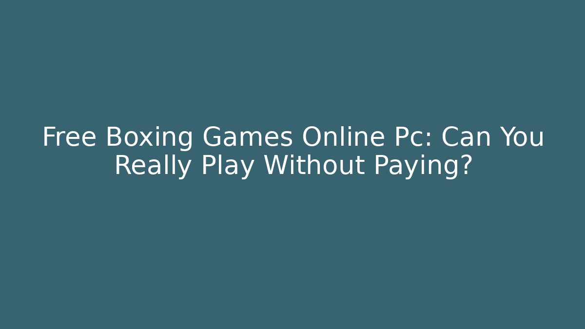 Free Boxing Games Online Pc: Can You Really Play Without Paying?