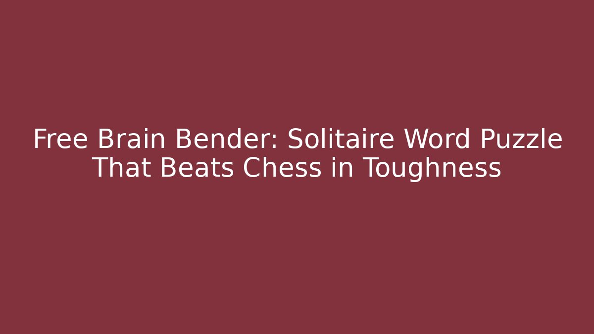 Free Brain Bender: Solitaire Word Puzzle That Beats Chess in Toughness