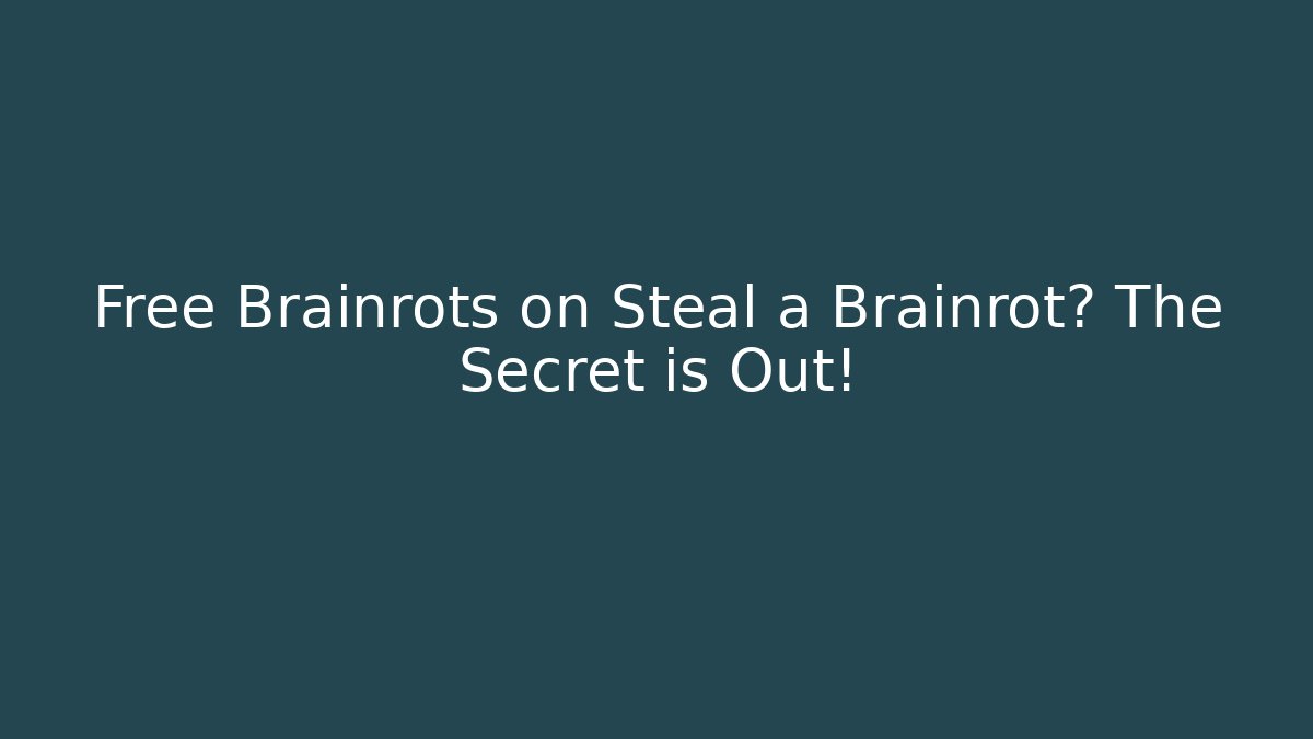 Free Brainrots on Steal a Brainrot? The Secret is Out!