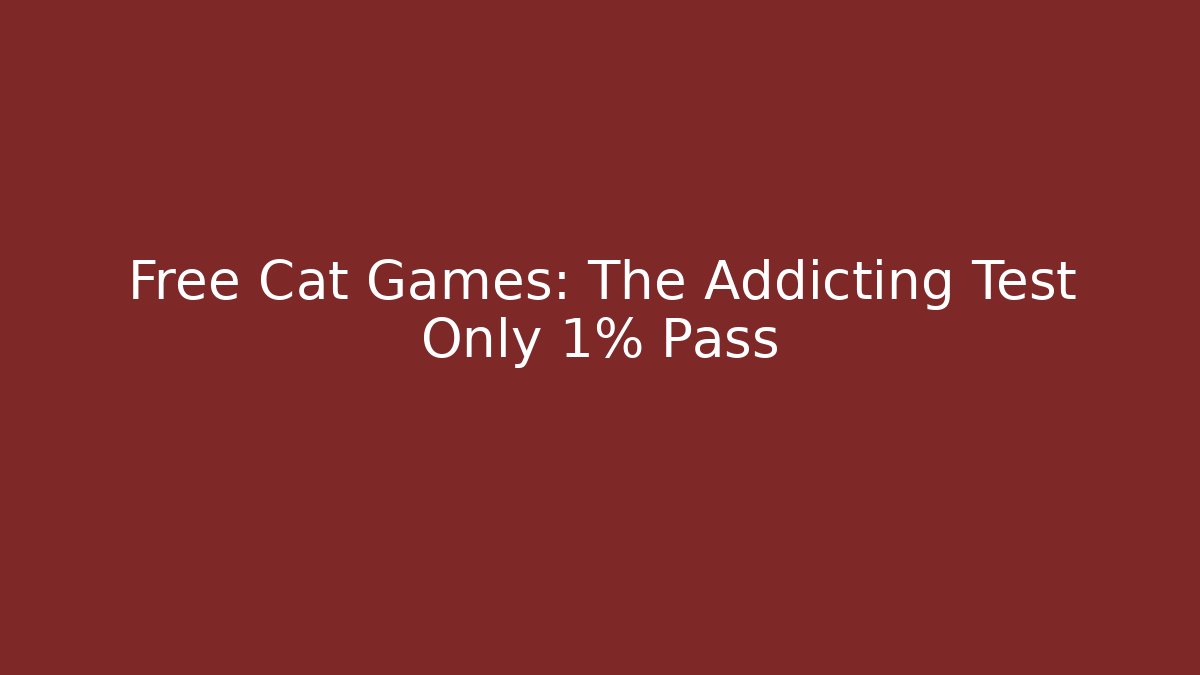 Free Cat Games: The Addicting Test Only 1% Pass