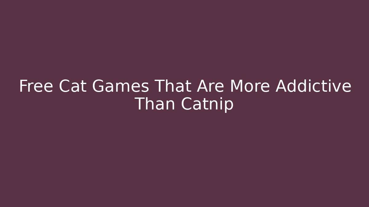Free Cat Games That Are More Addictive Than Catnip