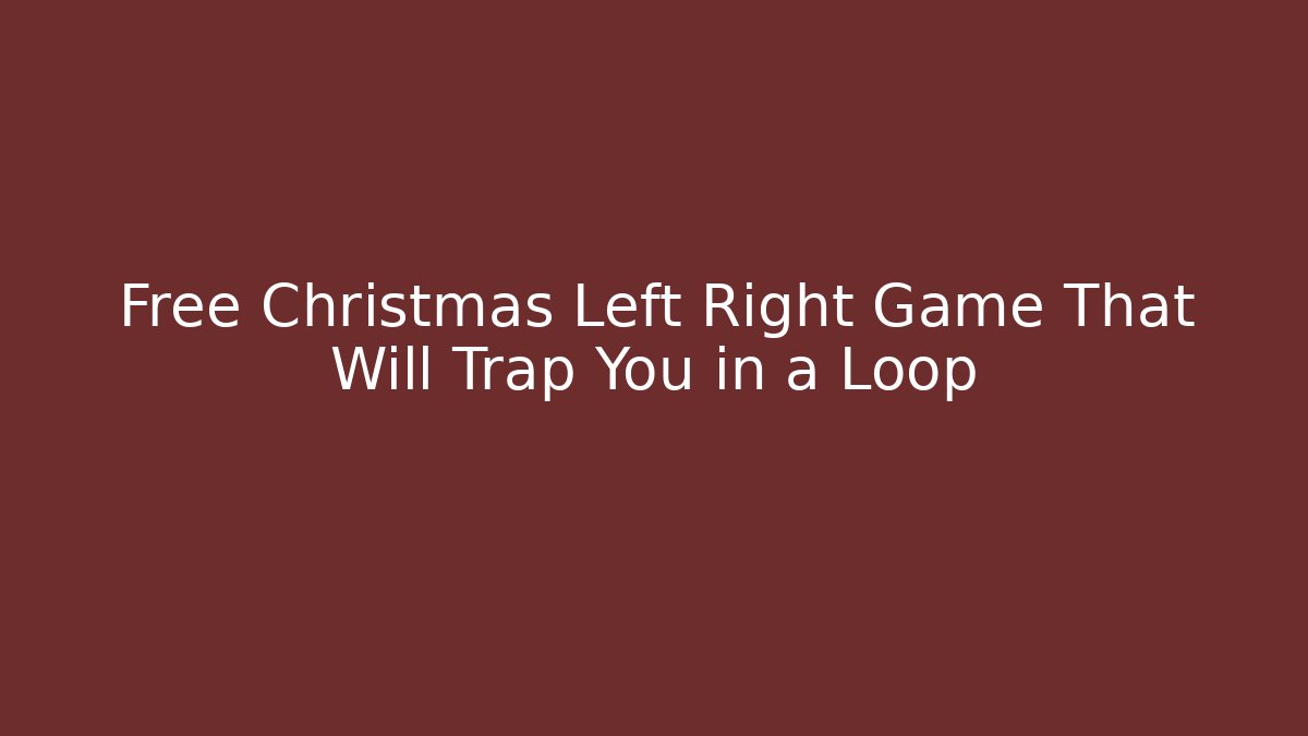 Free Christmas Left Right Game That Will Trap You in a Loop