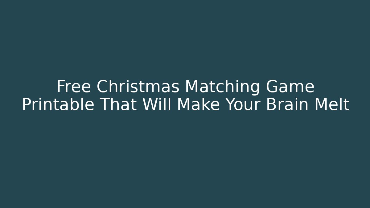 Free Christmas Matching Game Printable That Will Make Your Brain Melt