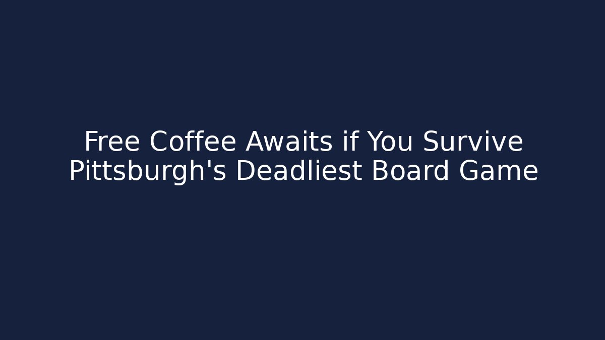 Free Coffee Awaits if You Survive Pittsburgh's Deadliest Board Game