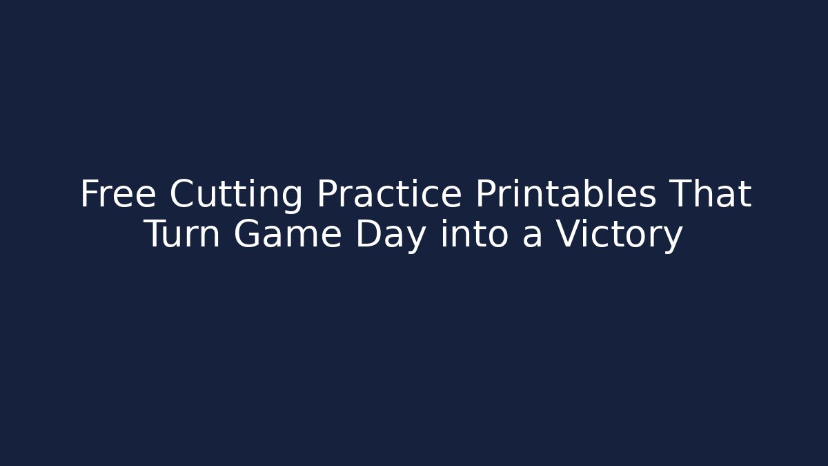 Free Cutting Practice Printables That Turn Game Day into a Victory