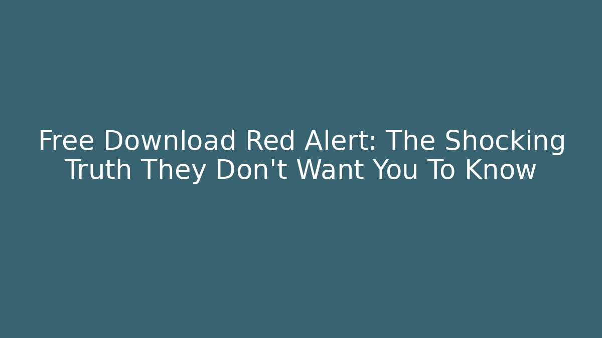 Free Download Red Alert: The Shocking Truth They Don't Want You To Know