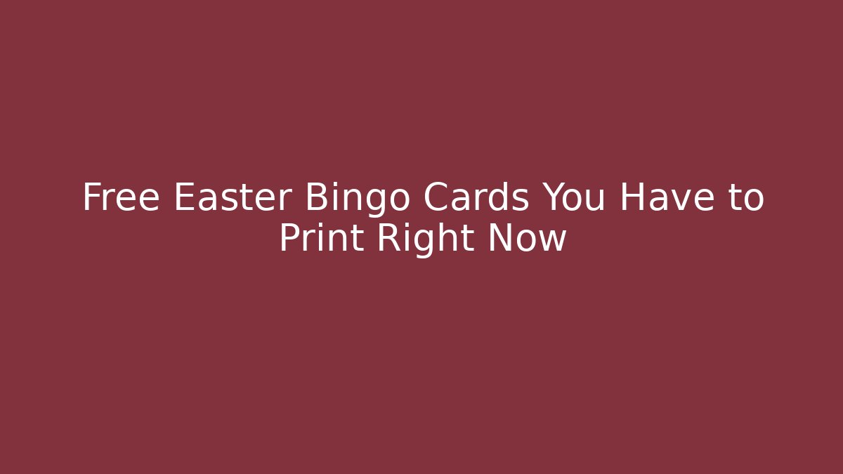 Free Easter Bingo Cards You Have to Print Right Now
