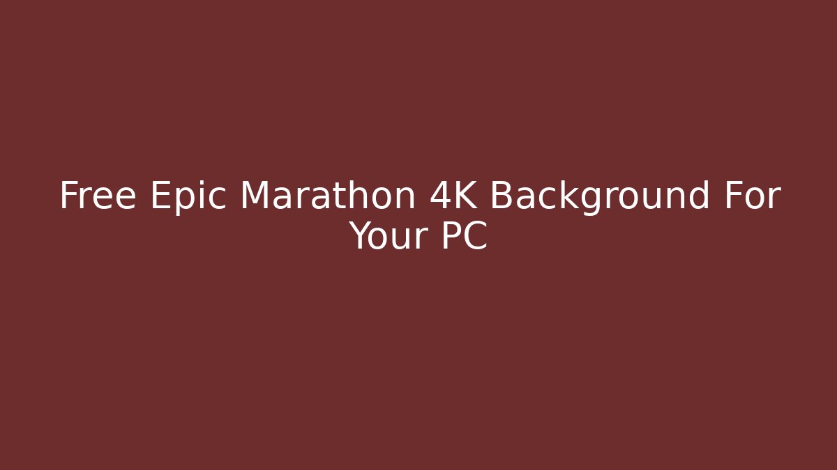 Free Epic Marathon 4K Background For Your PC - Felix Cat Insurance