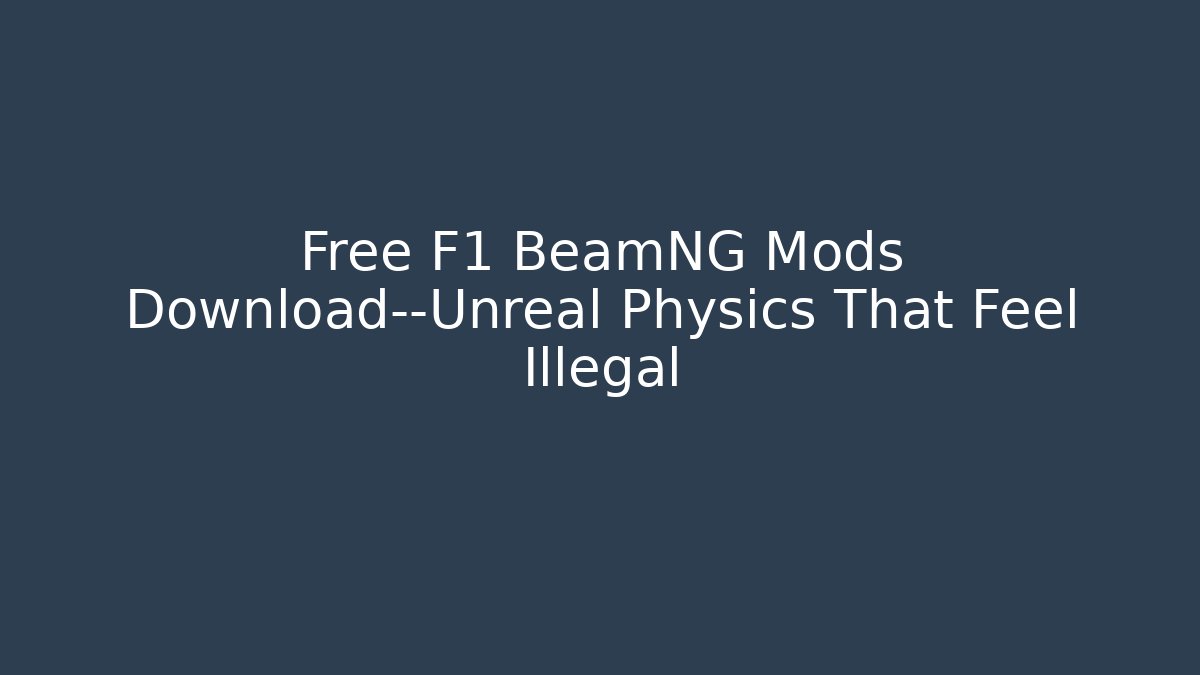 Free F1 BeamNG Mods Download—Unreal Physics That Feel Illegal