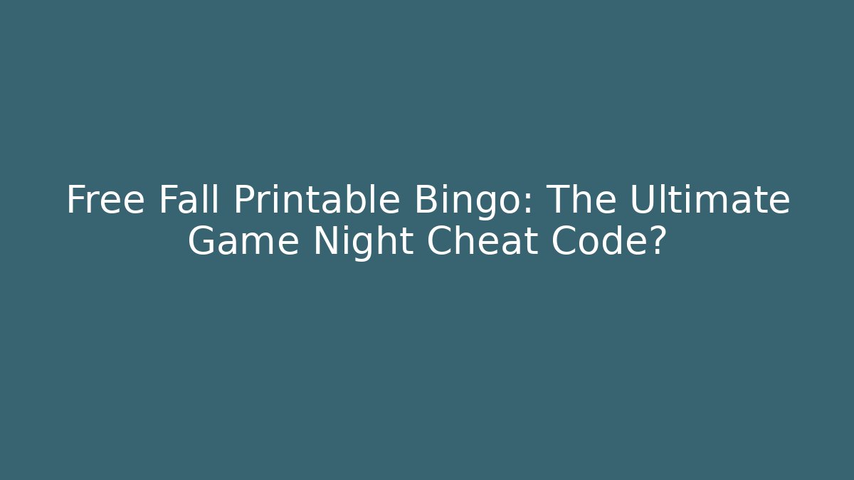 Free Fall Printable Bingo: The Ultimate Game Night Cheat Code? - Felix Cat Insurance