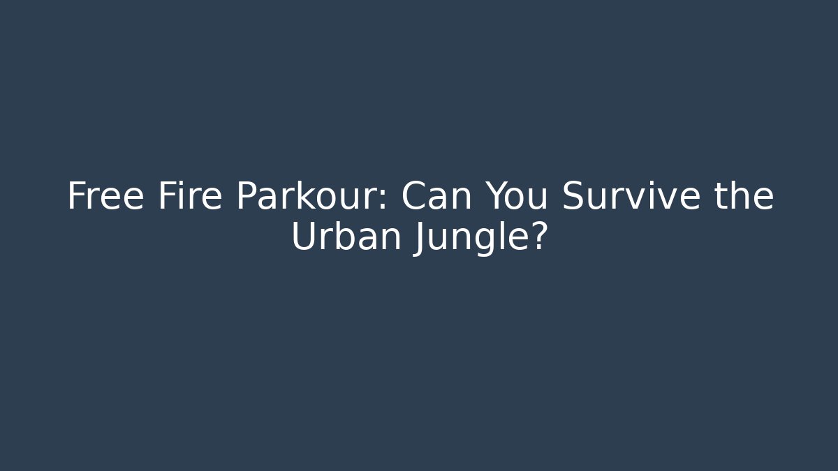 Free Fire Parkour: Can You Survive the Urban Jungle?