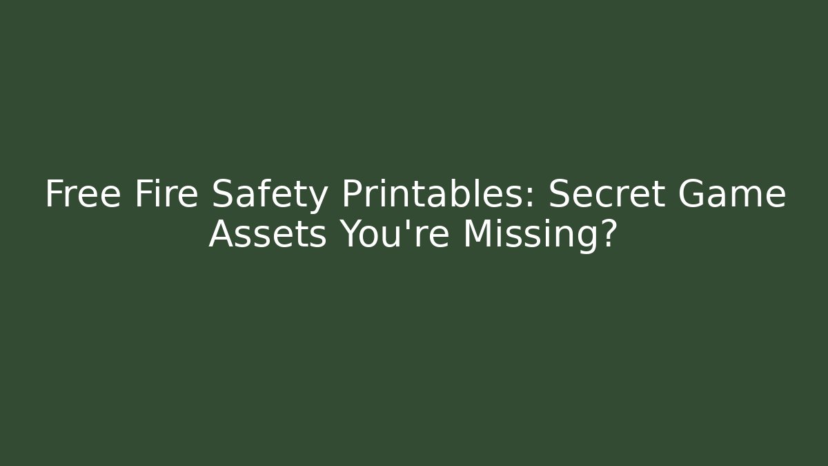 Free Fire Safety Printables: Secret Game Assets You’re Missing?