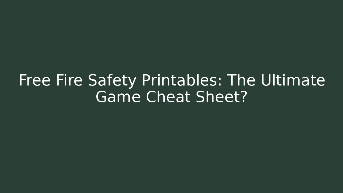 Free Fire Safety Printables: The Ultimate Game Cheat Sheet? - Felix Cat Insurance