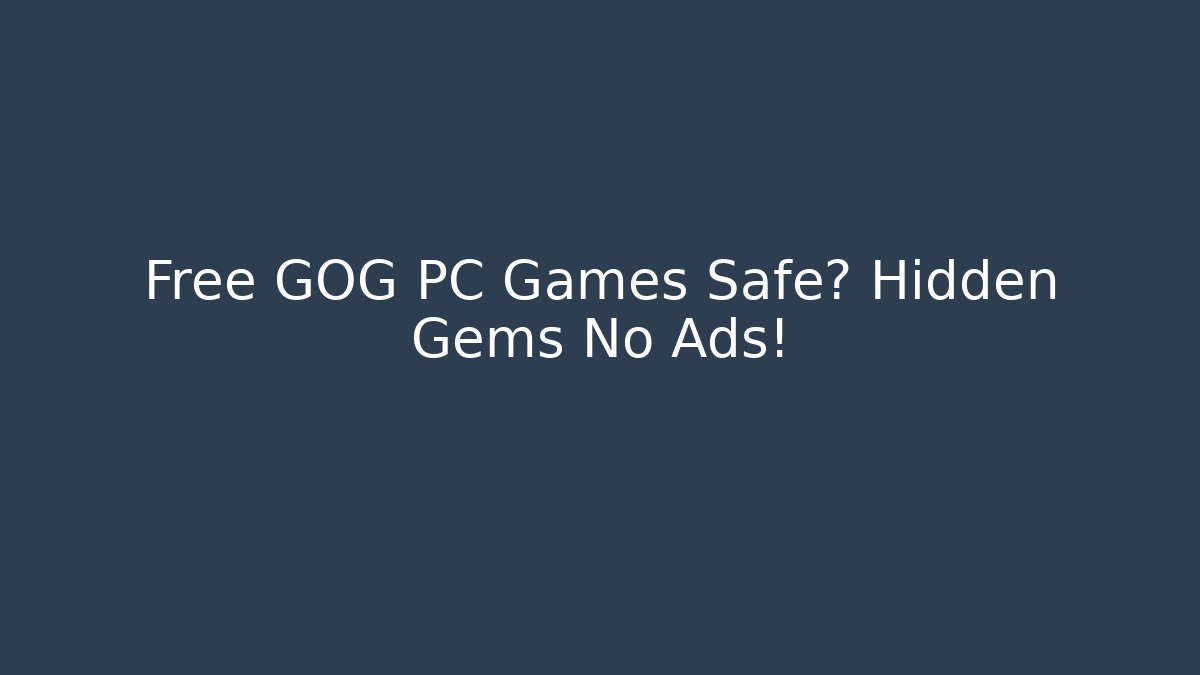 Free GOG PC Games Safe? Hidden Gems No Ads!