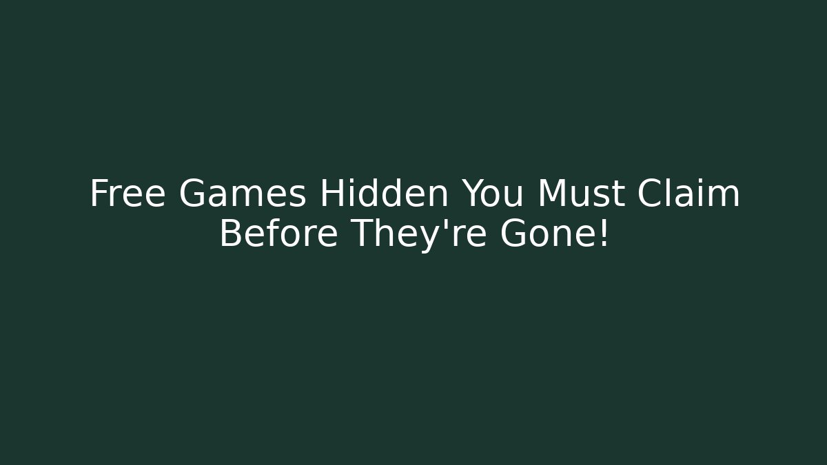 Free Games Hidden You Must Claim Before They're Gone!