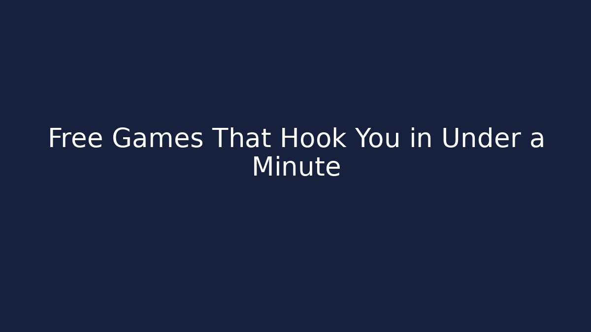 Free Games That Hook You in Under a Minute