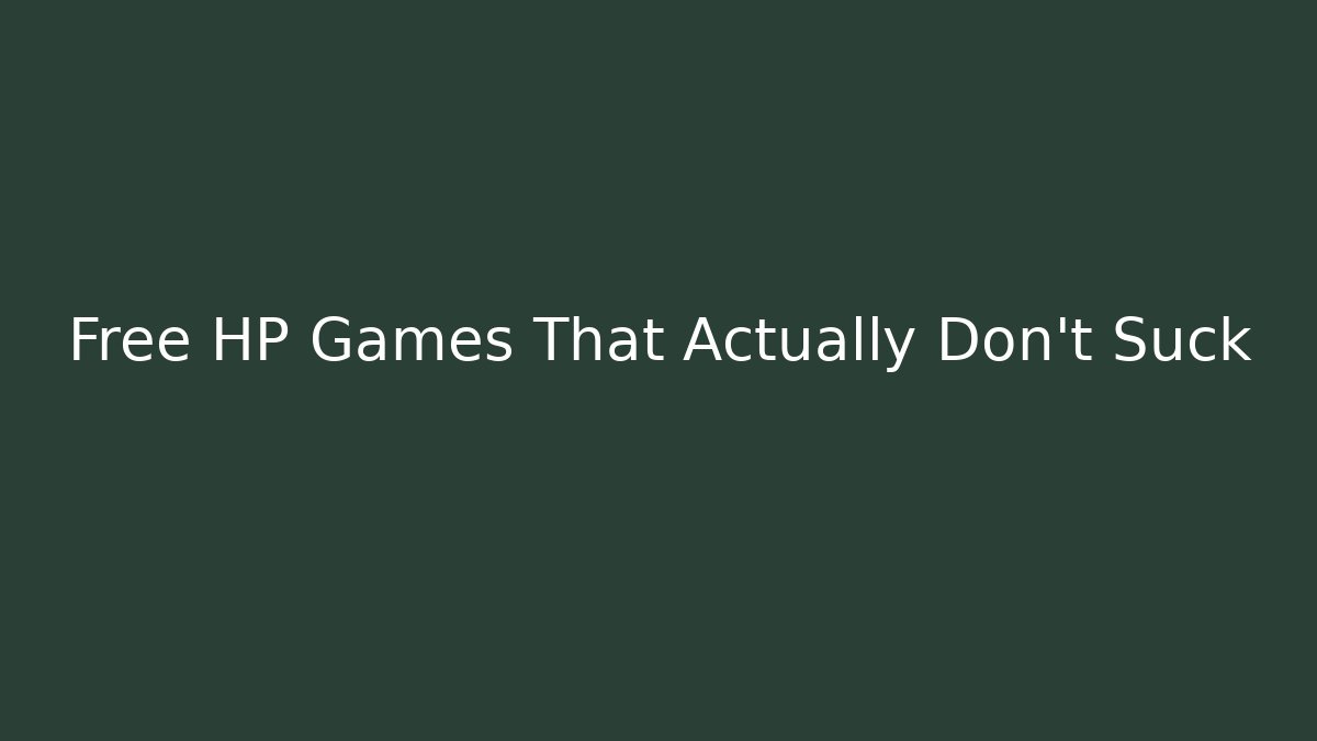 Free HP Games That Actually Don't Suck