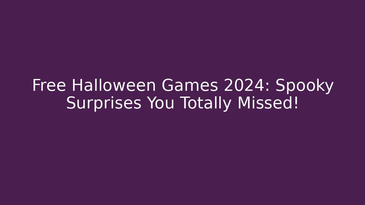 Free Halloween Games 2024: Spooky Surprises You Totally Missed!