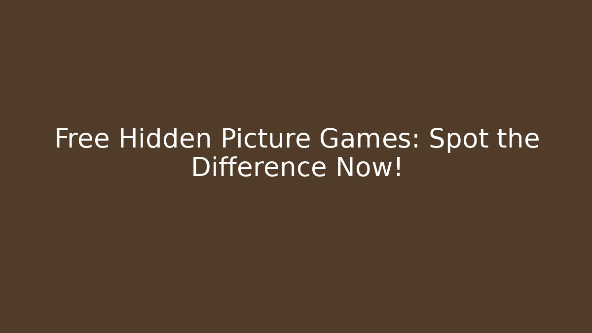 Free Hidden Picture Games: Spot the Difference Now!