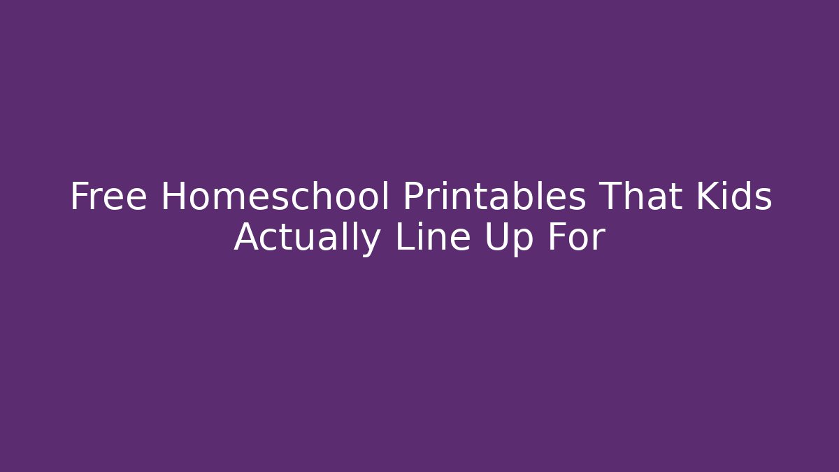 Free Homeschool Printables That Kids Actually Line Up For
