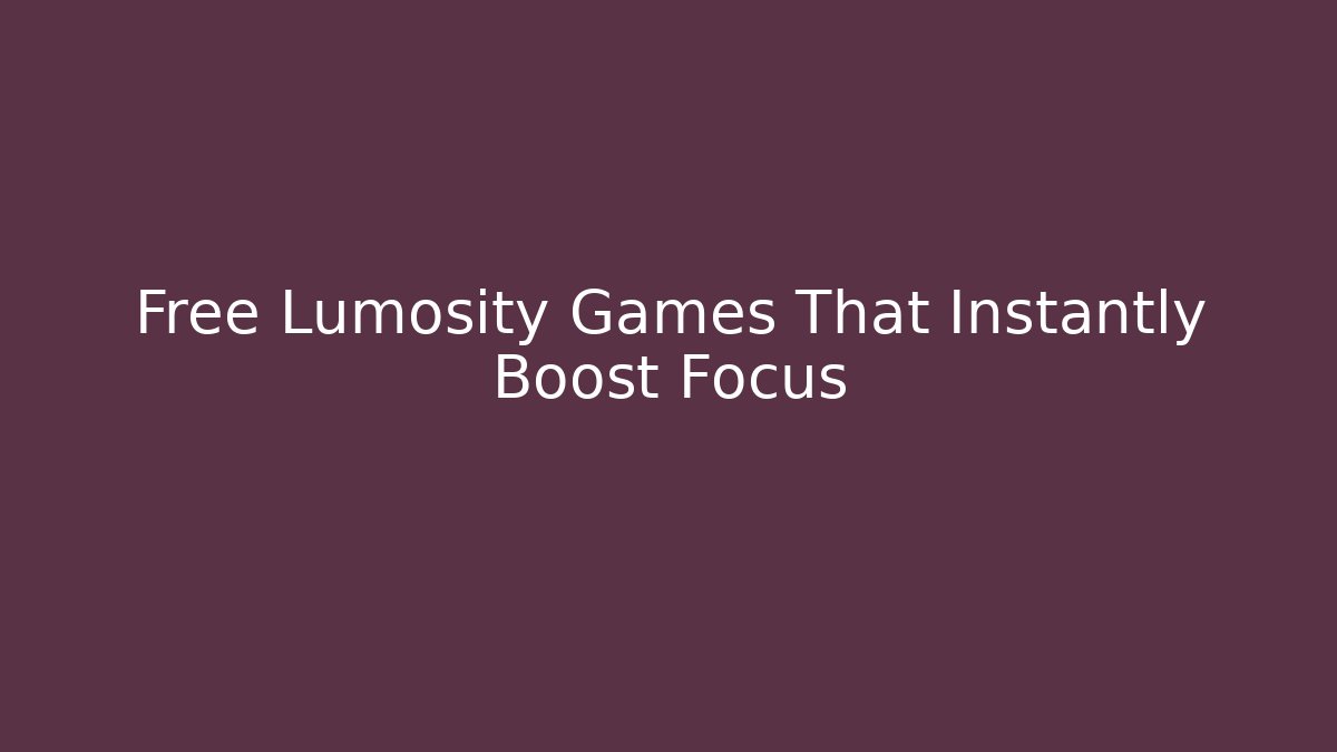 Free Lumosity Games That Instantly Boost Focus