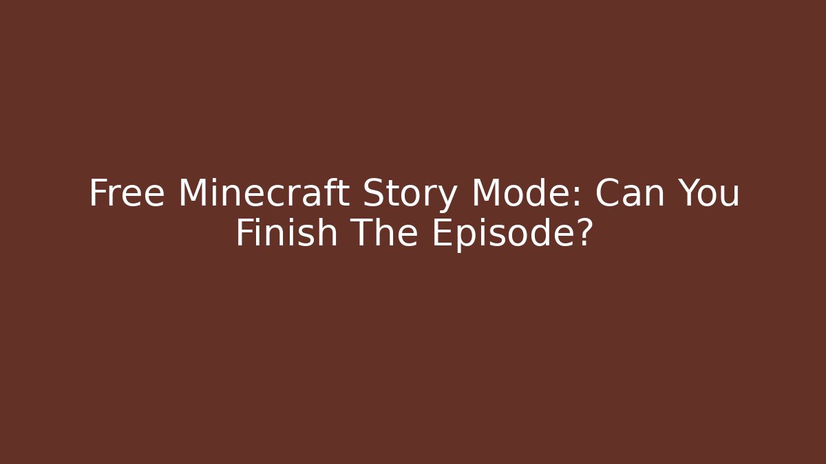 Free Minecraft Story Mode: Can You Finish The Episode?