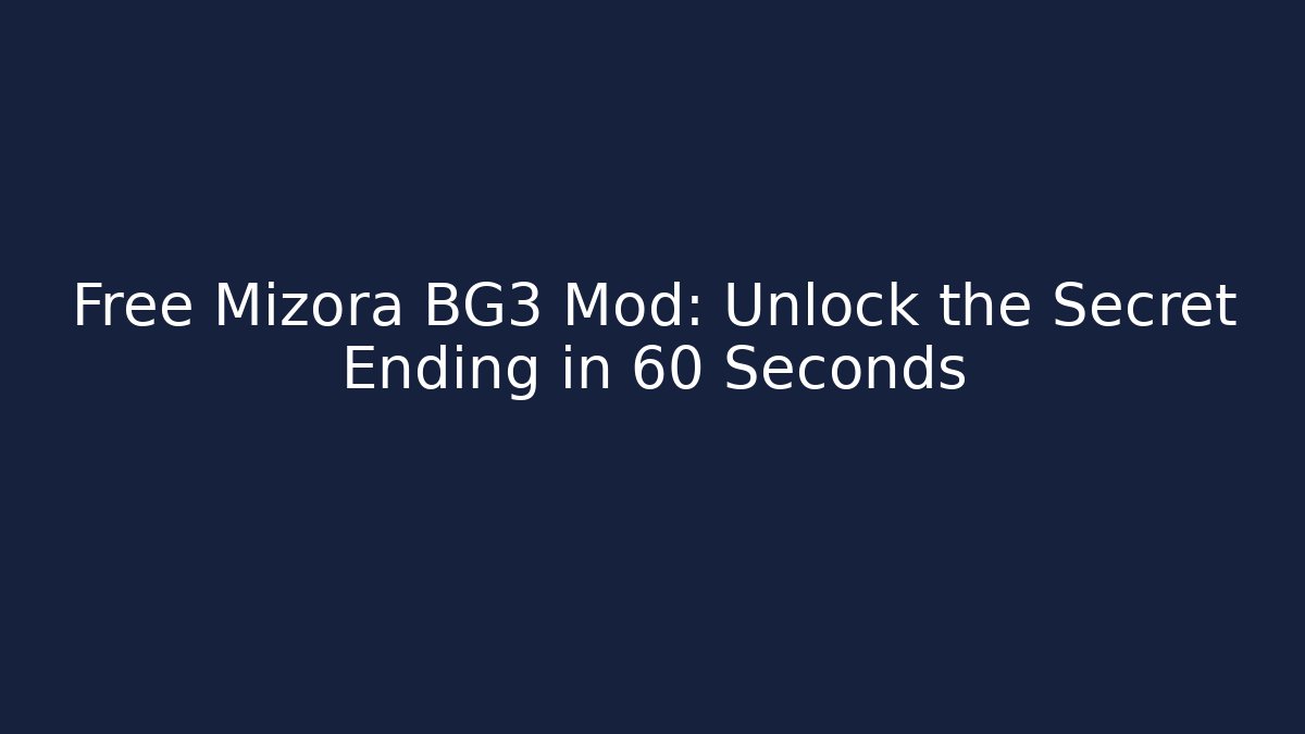 Free Mizora BG3 Mod: Unlock the Secret Ending in 60 Seconds